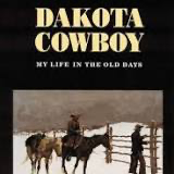 Dakota Cowboy: My Life in the Old Days
