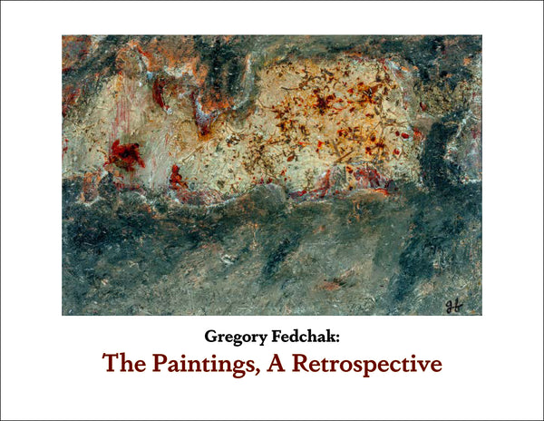Gregory Fedchak: The Paintings, A Retrospective Catalog